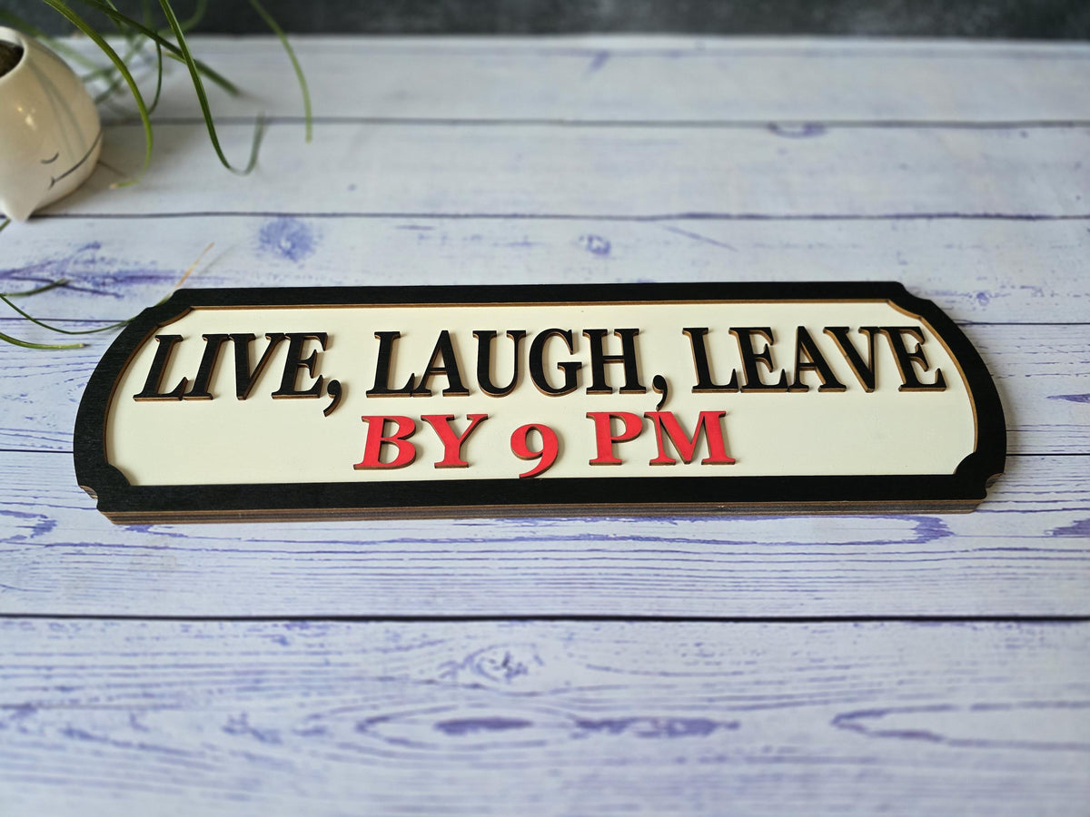 Live Laugh Leave By 9 PM Sign
