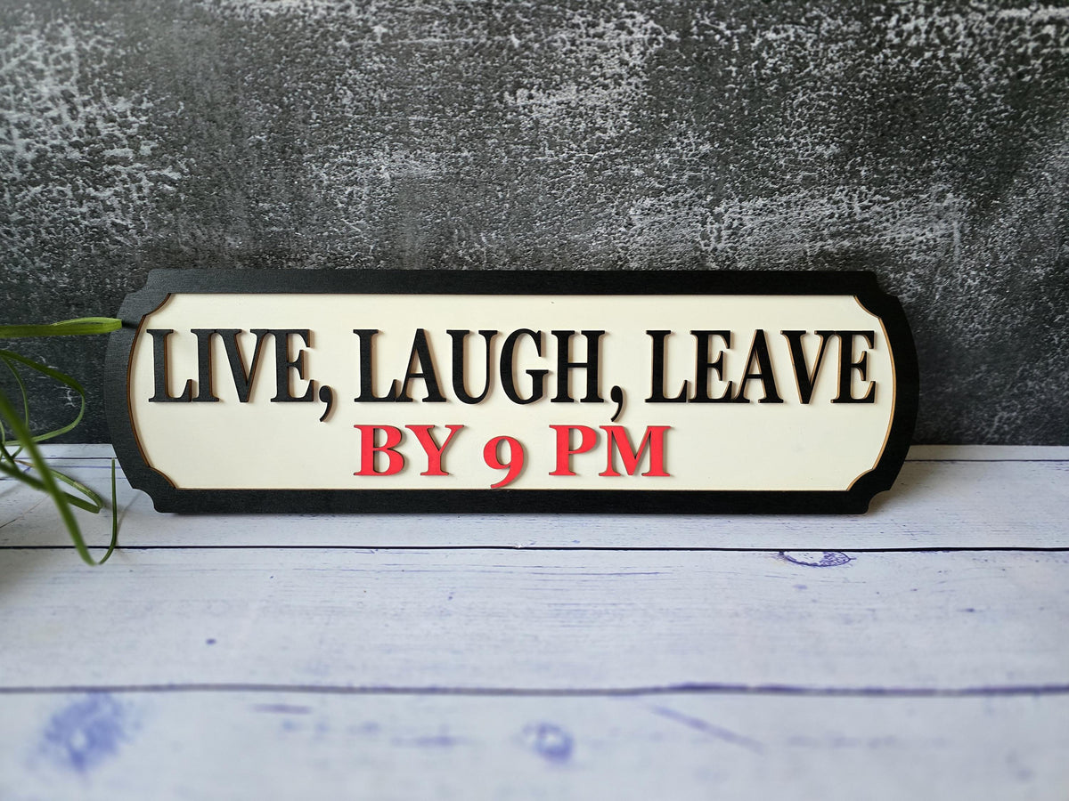 Live Laugh Leave By 9 PM Sign