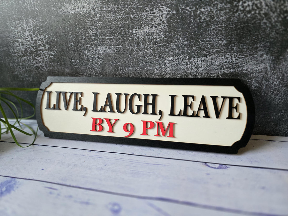 Live Laugh Leave By 9 PM Sign
