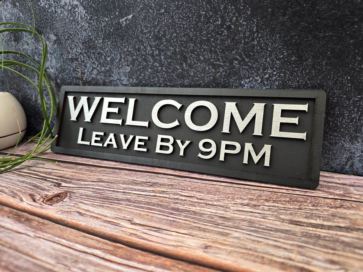 Welcome Leave by 9PM Wooden Sign