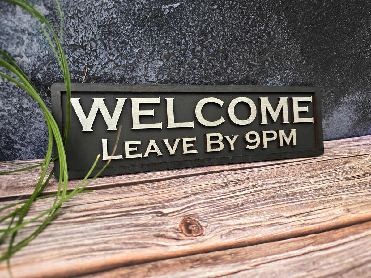 Welcome Leave by 9PM Wooden Sign