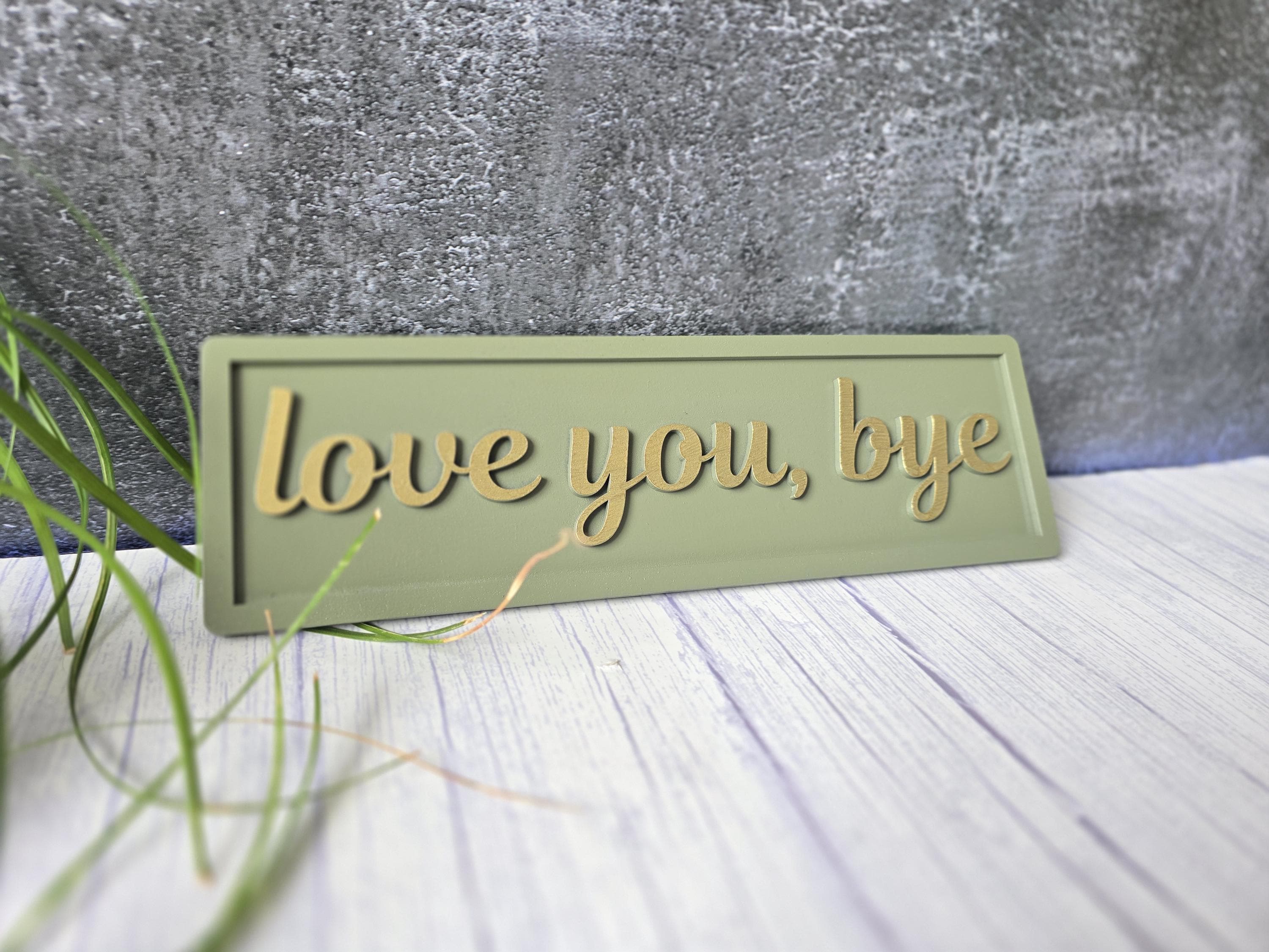Love You Bye Wooden Sign