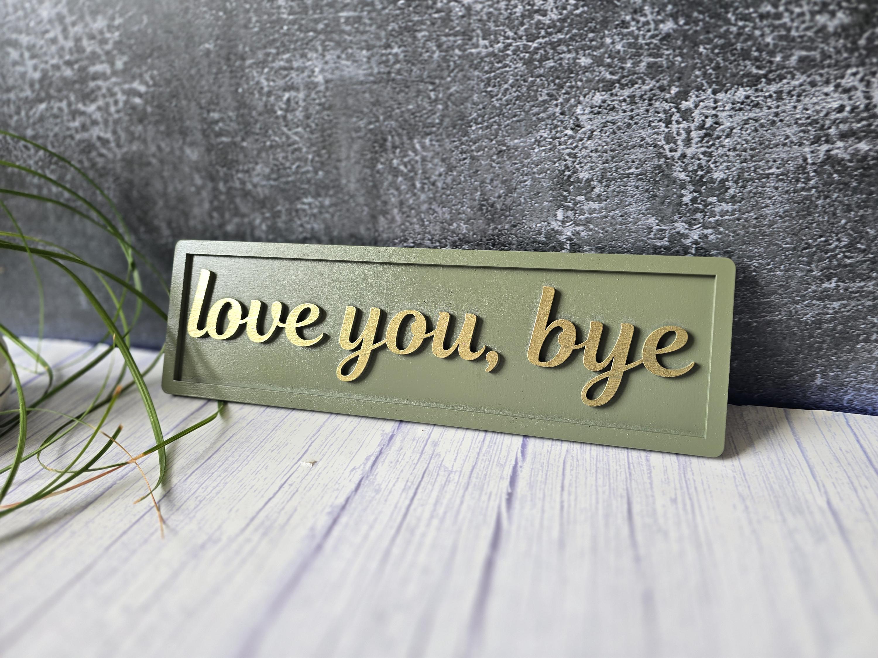 Love You Bye Wooden Sign
