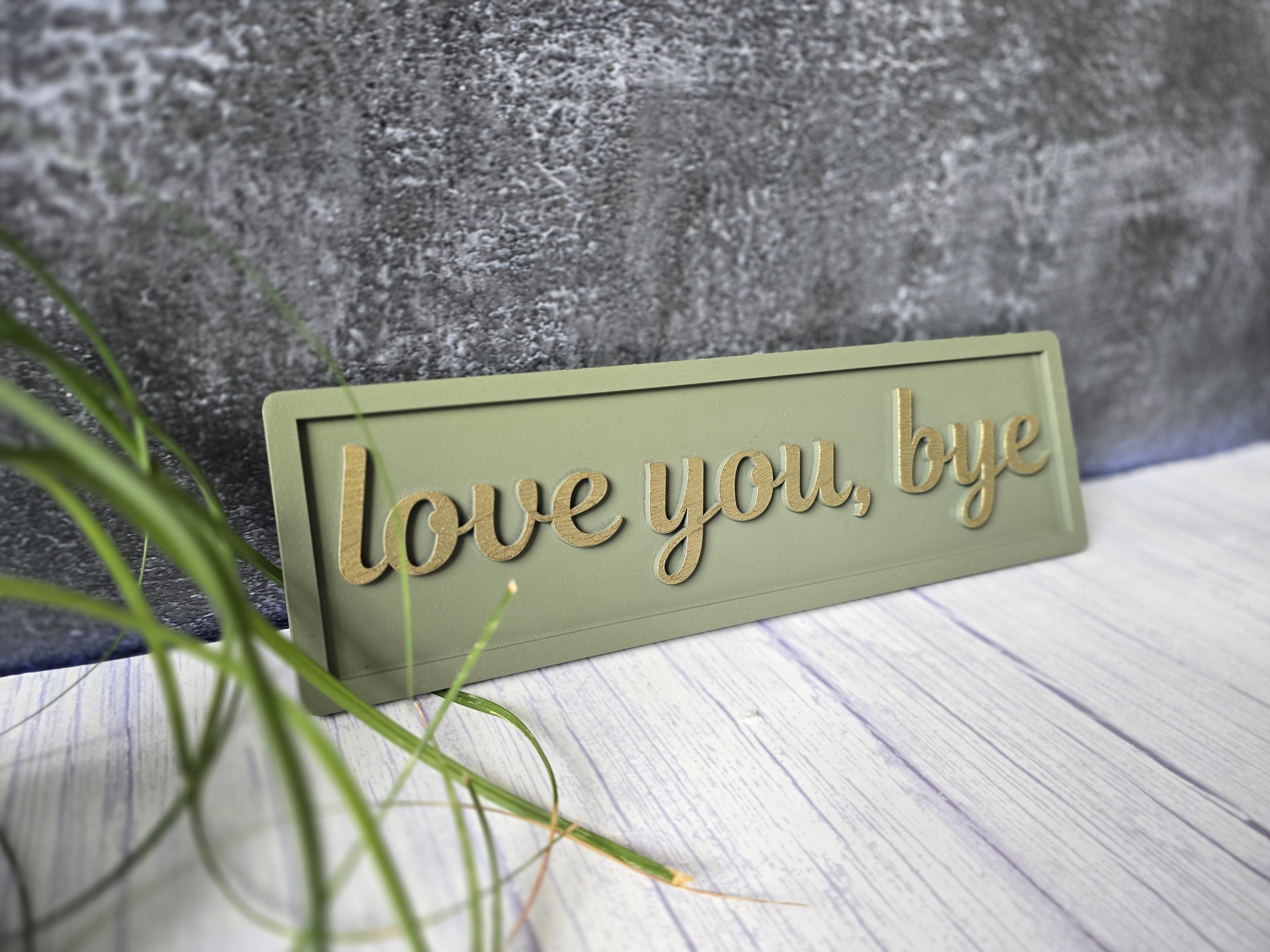 Love You Bye Wooden Sign