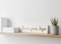 Love You Bye 3D Wooden Sign