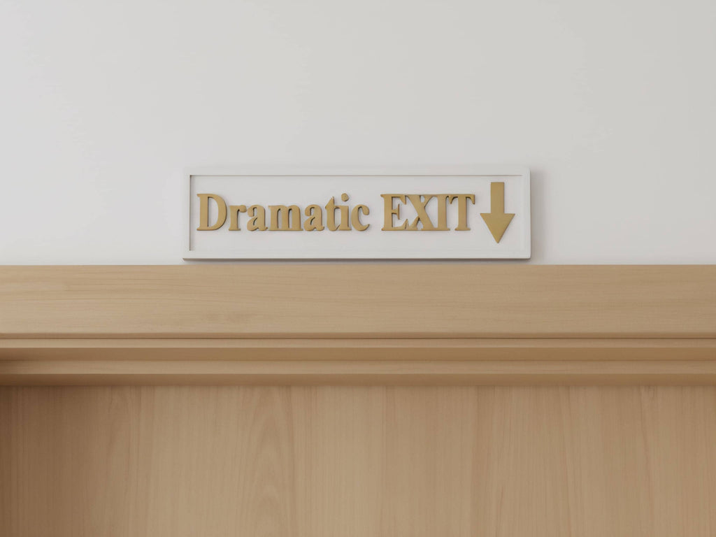 Dramatic Exit Wooden Sign , Funny Home Decor