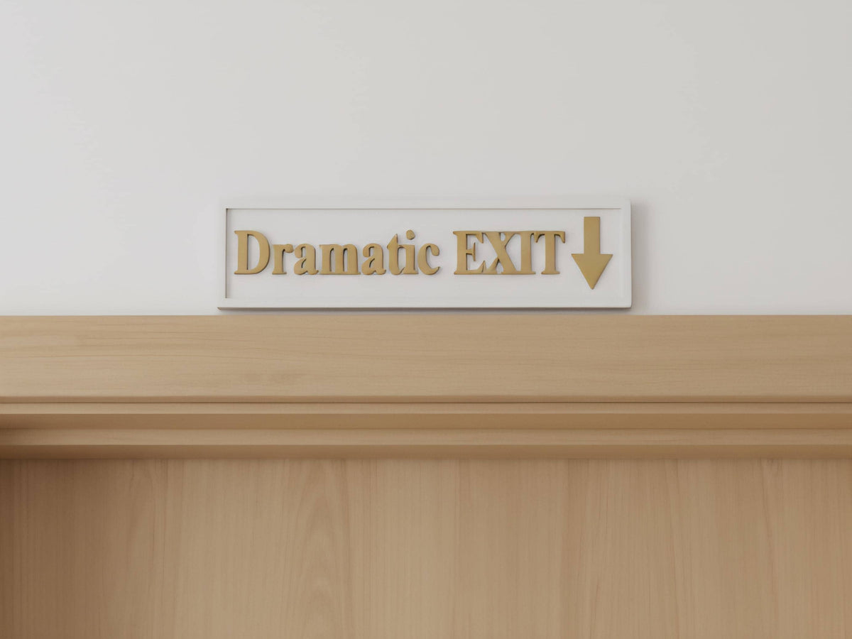 Dramatic Exit Wooden Sign , Funny Home Decor