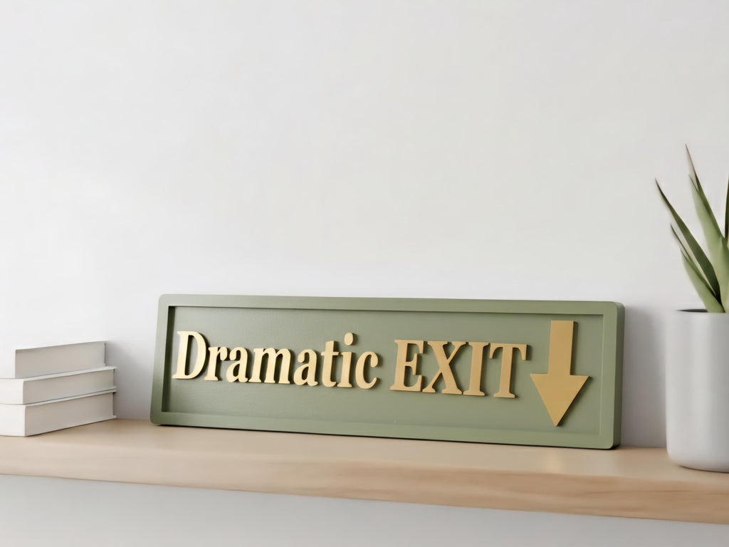 Dramatic Exit Wooden Sign , Funny Home Decor