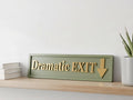 Dramatic Exit Wooden Sign , Funny Home Decor