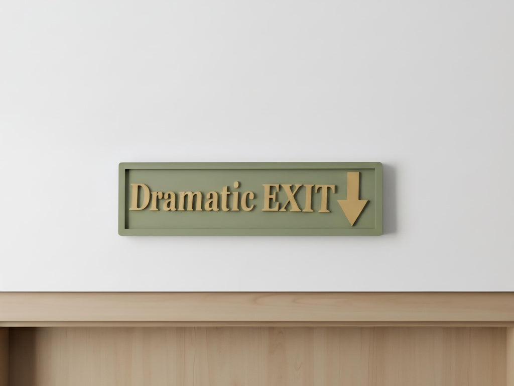 Dramatic Exit Wooden Sign , Funny Home Decor