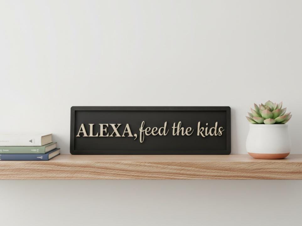 Funny Kitchen Sign: "ALEXA, feed the kids"