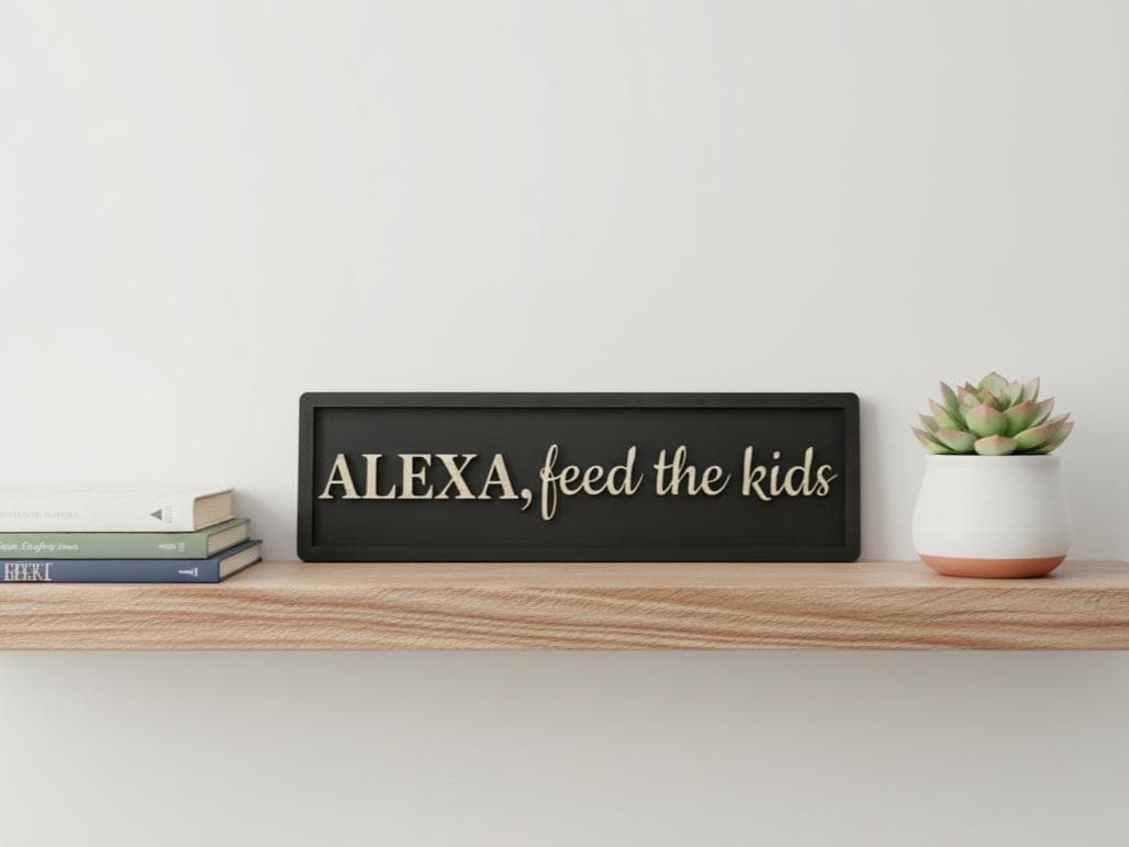 Funny Kitchen Sign: "ALEXA, feed the kids"