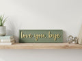 Love You Bye Wooden Sign