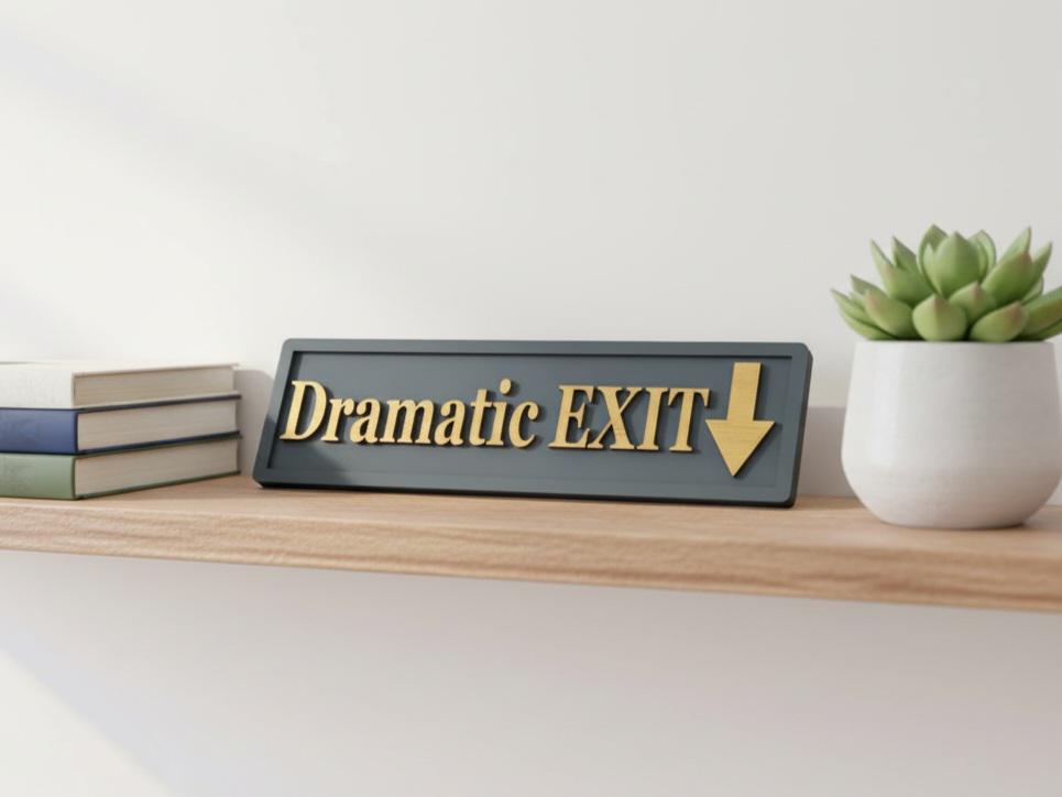 Dramatic Exit Wooden Sign , Funny Home Decor
