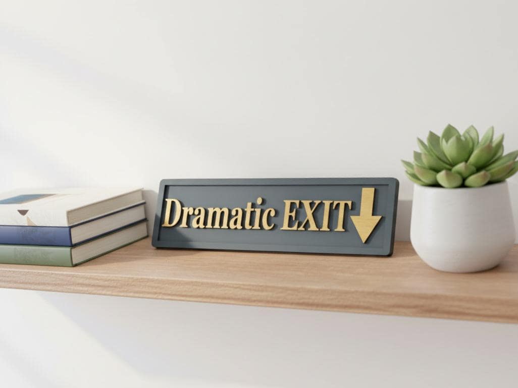 Dramatic Exit Wooden Sign , Funny Home Decor