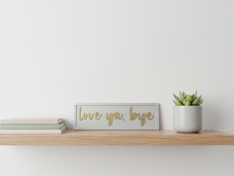 Love Ya Bye Wooden Sign